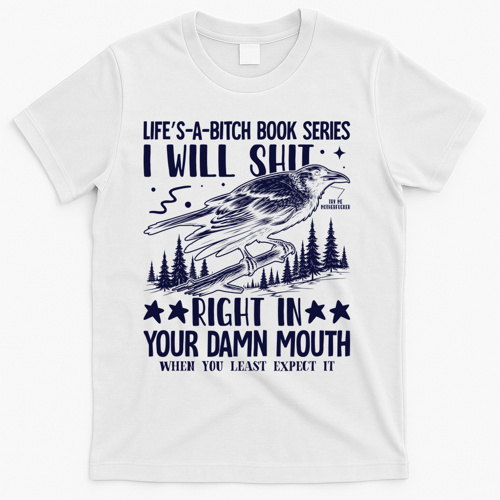I Will Shit Right In Your Damn Mouth Bird Adult Humor T-Shirt - White