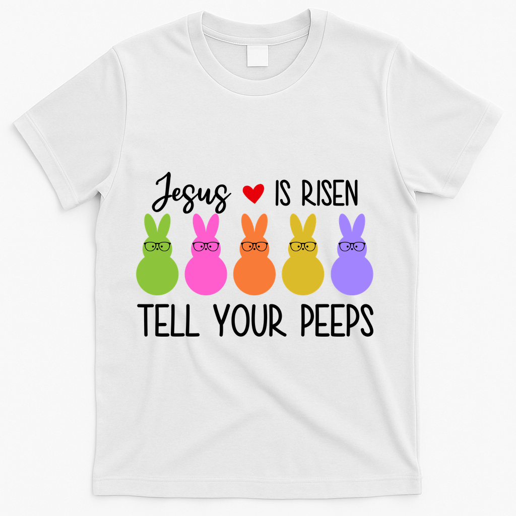 Jesus Is Risen Call Your Peeps T-Shirt - White