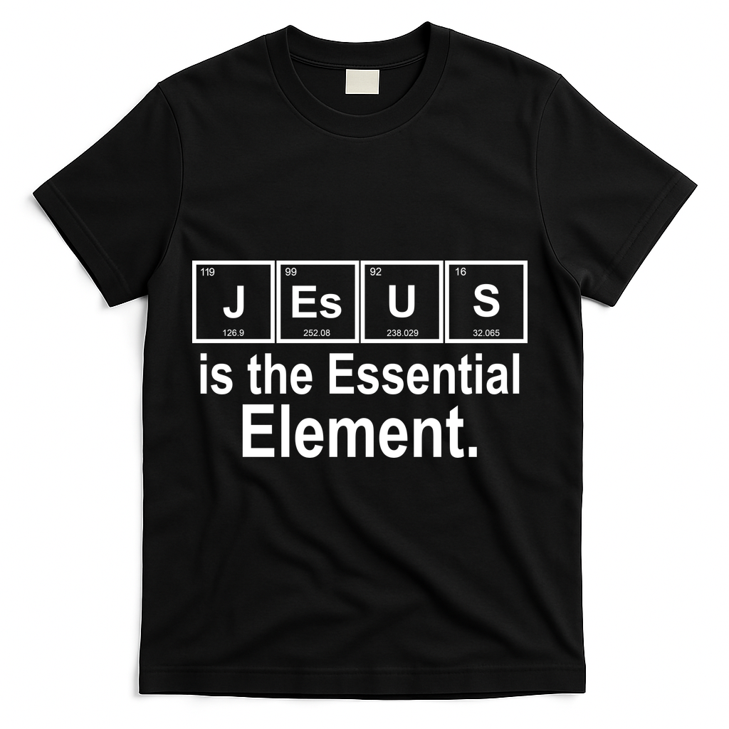 Jesus Is The Essential Element T-Shirt - Black
