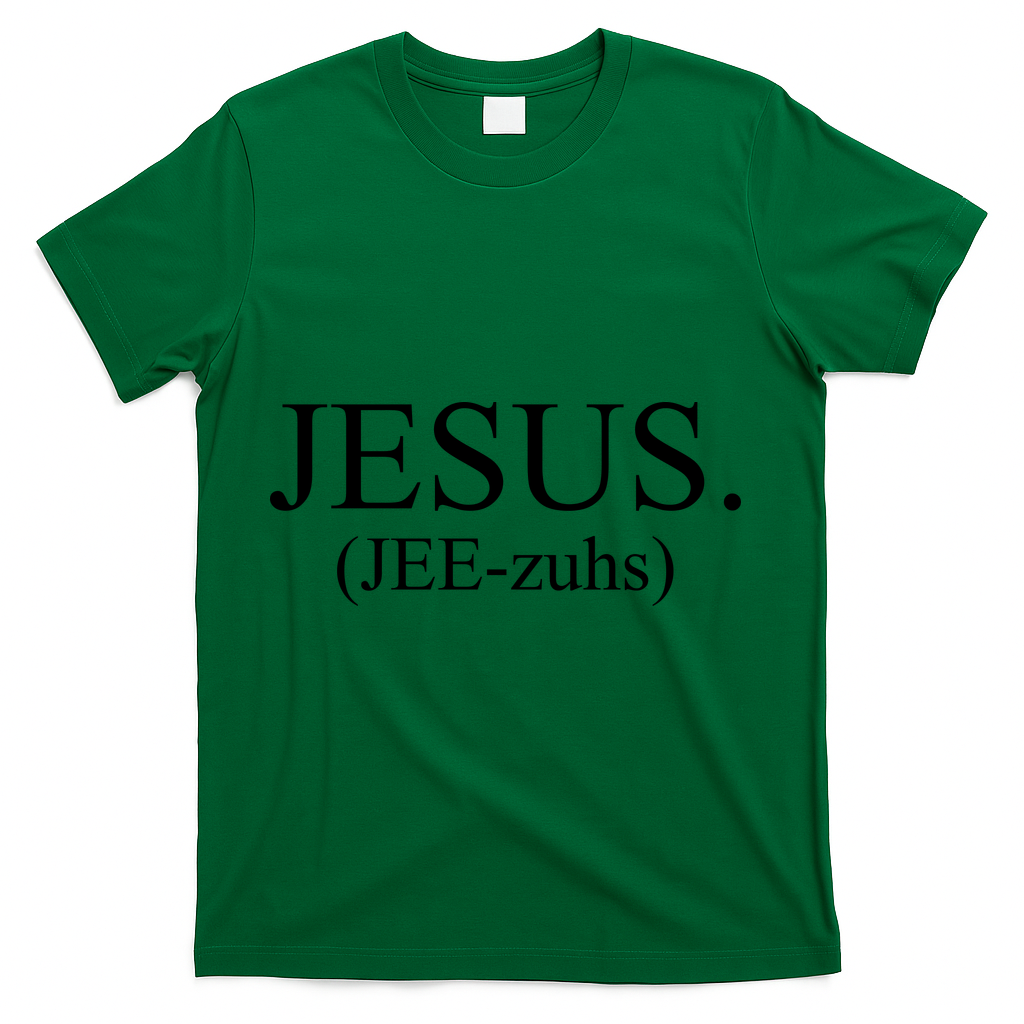 Jesus Jee-zuhs Pronunciation T-Shirt - Green