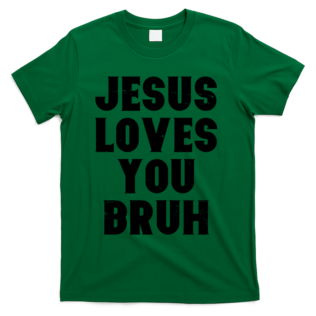 Jesus Loves You Bruh T-Shirt - Green