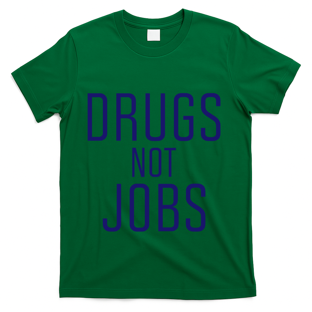 Drugs Not Jobs T-Shirt - Green