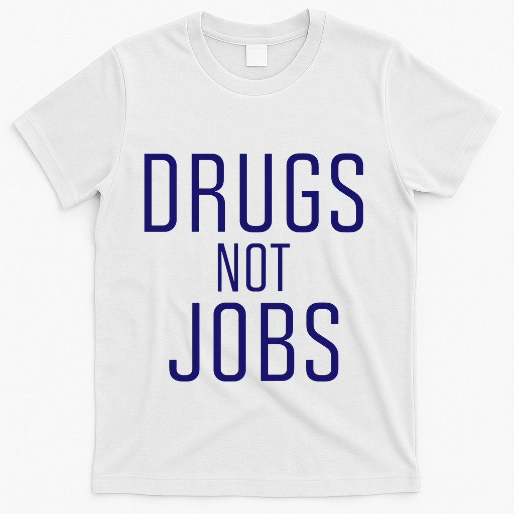 Drugs Not Jobs T-Shirt - White
