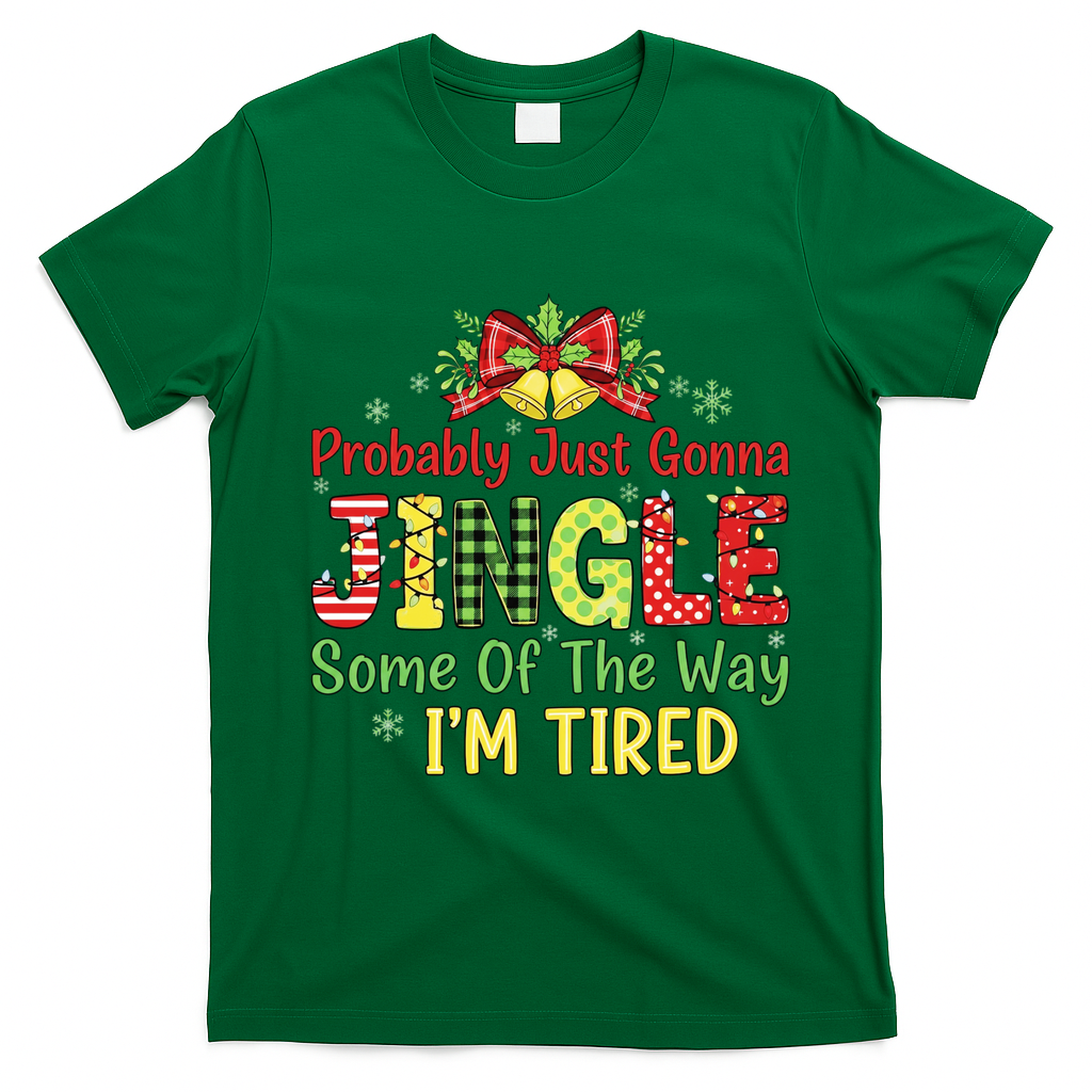 Jingle Some Of The Way I'm Tired Funny Chirstmas T-Shirt - Irish Green