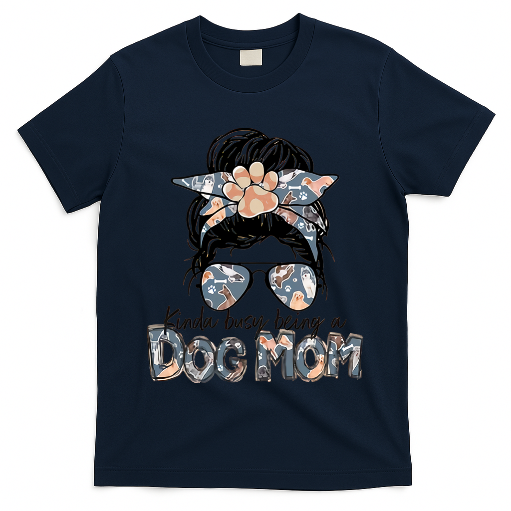 Kinda Busy Being A Dog Mom Funny Dog Lover T-Shirt