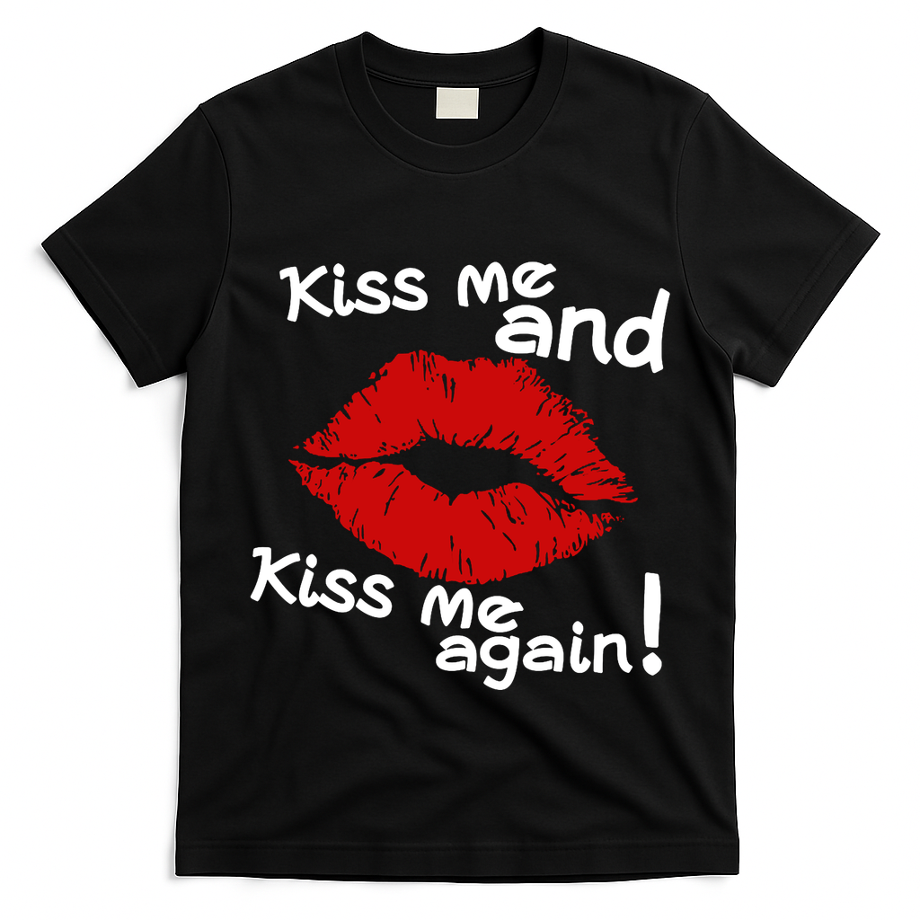Kiss Me And Kiss Me Again Lips Cute Gift T-Shirt