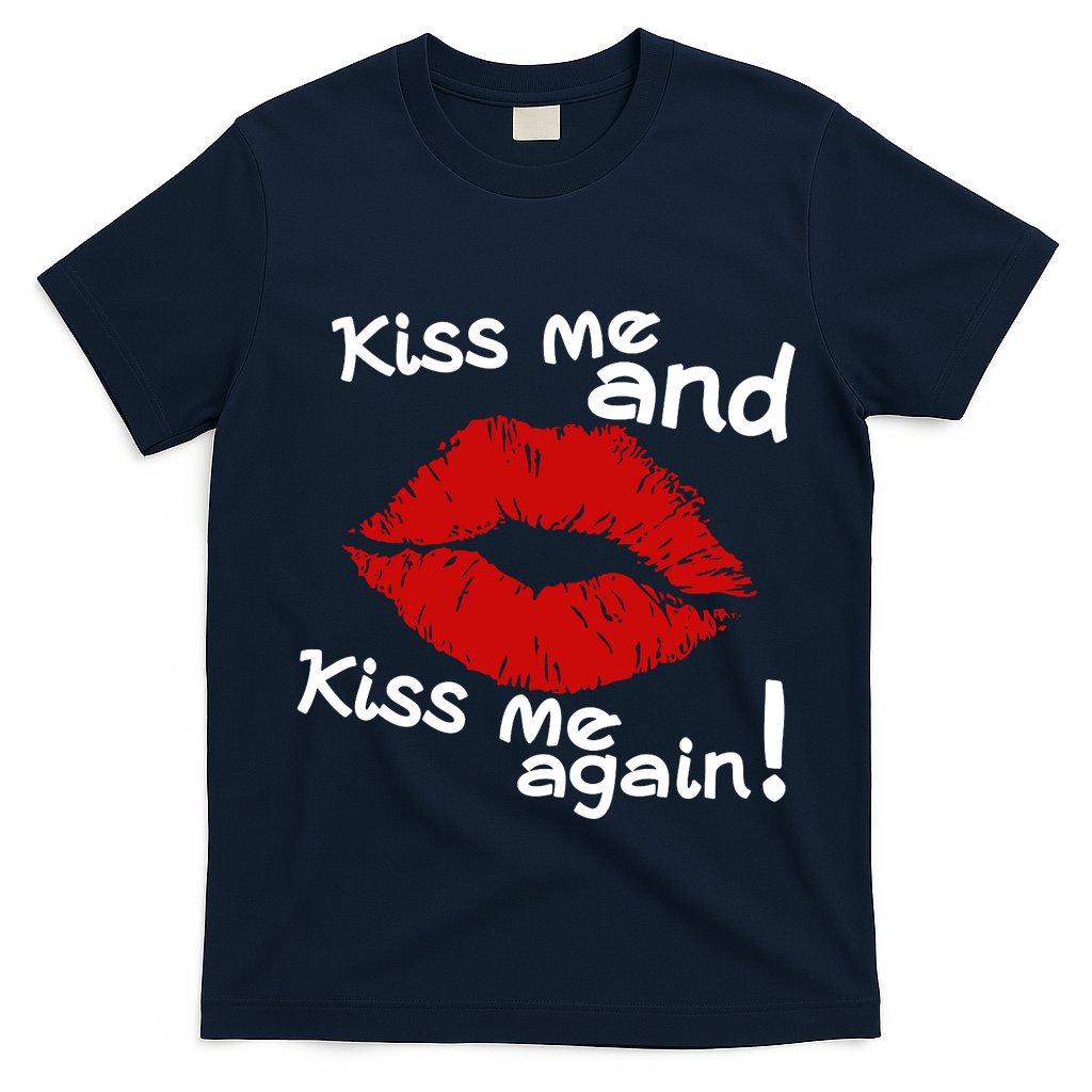 Kiss Me And Kiss Me Again Lips Cute Gift T-Shirt
