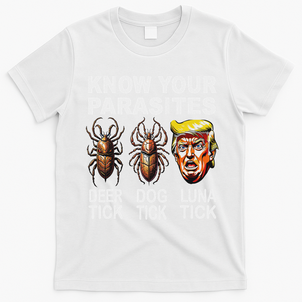 Know Your Parasites Anti Trump Funny Luna Tick Democrat T-Shirt - White