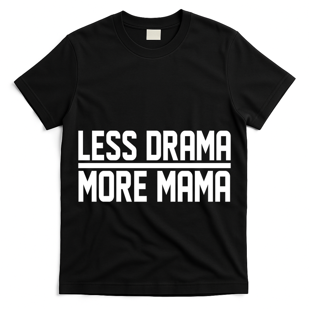 Less Drama More Mama T-Shirt