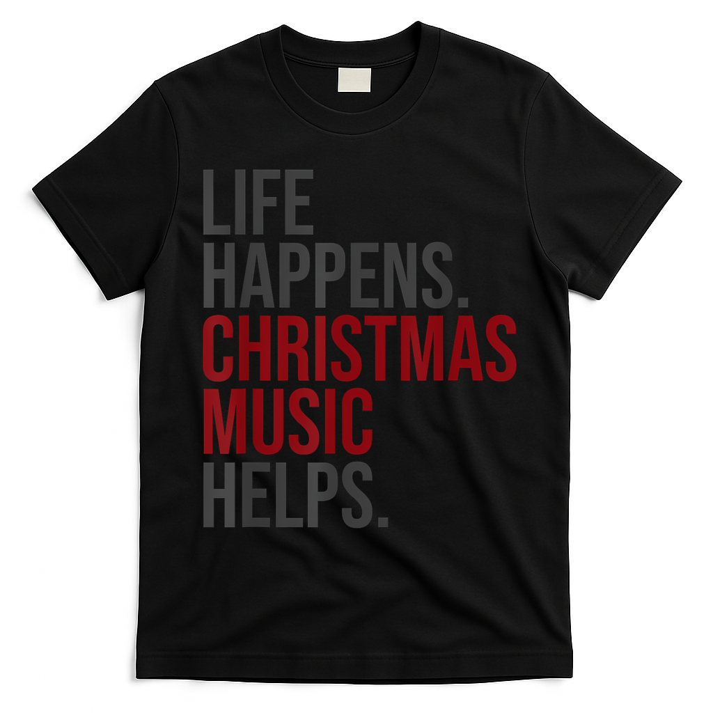Life Happens Christmas Music Helps T-Shirt - Black