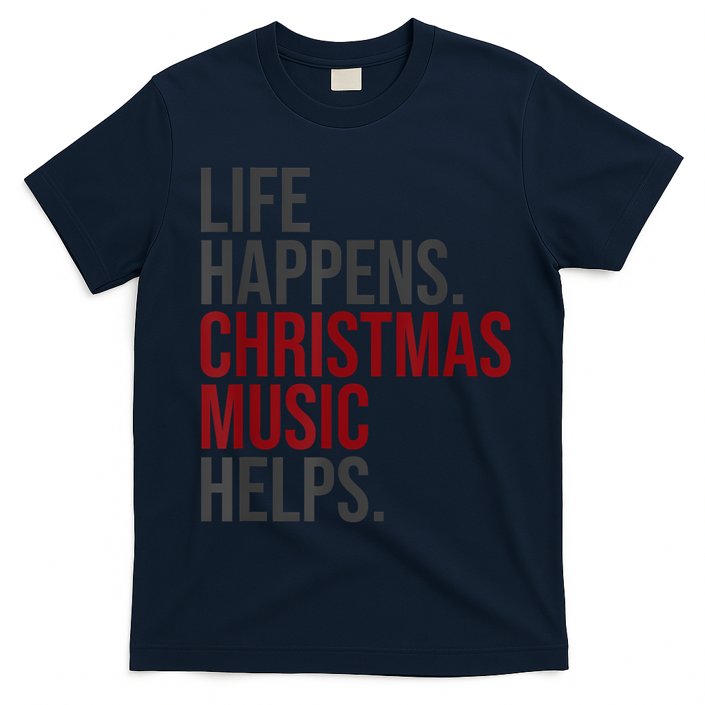 Life Happens Christmas Music Helps T-Shirt - Navy Blue