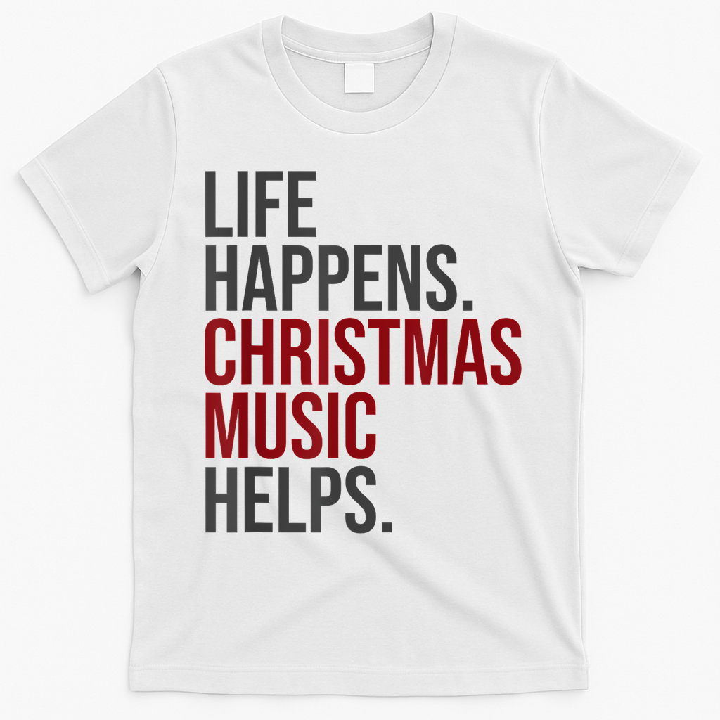 Life Happens Christmas Music Helps T-Shirt - White