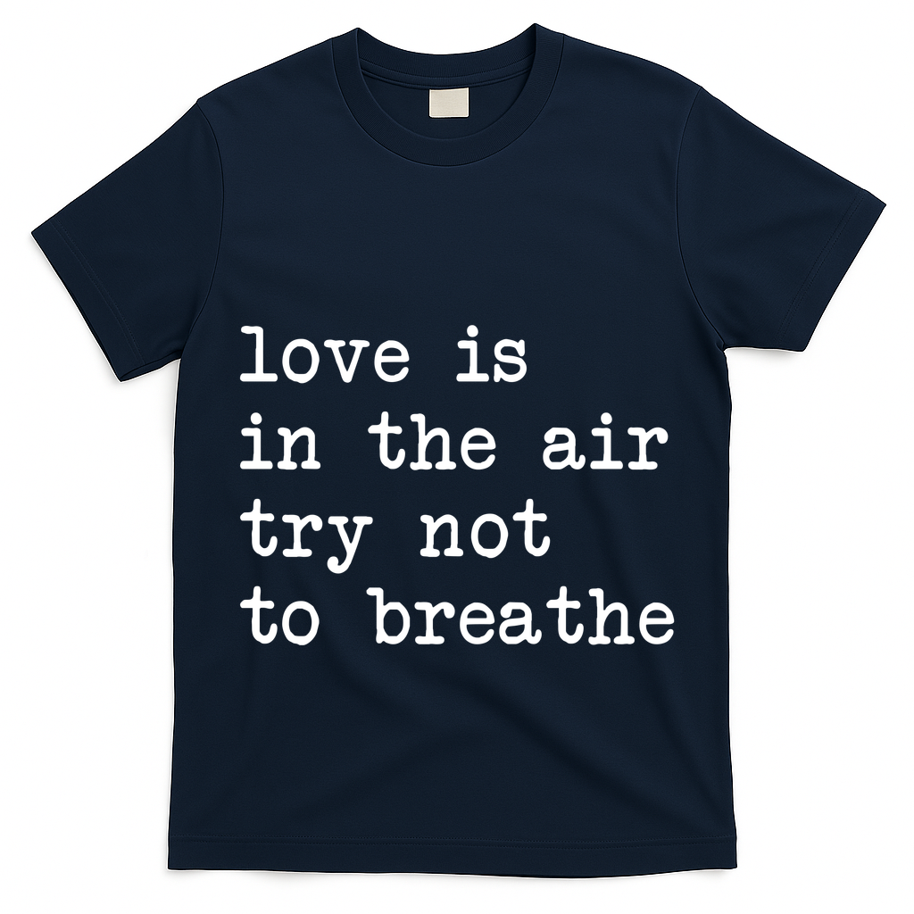 Love Is In The Air Try Not To Breathe Funny Valentines Day T-Shirt