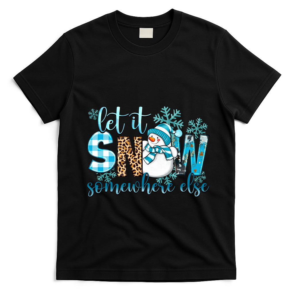 Let It Snow Somewhere Else Snow With Snowflakes Christmas Gift T-Shirt - Black