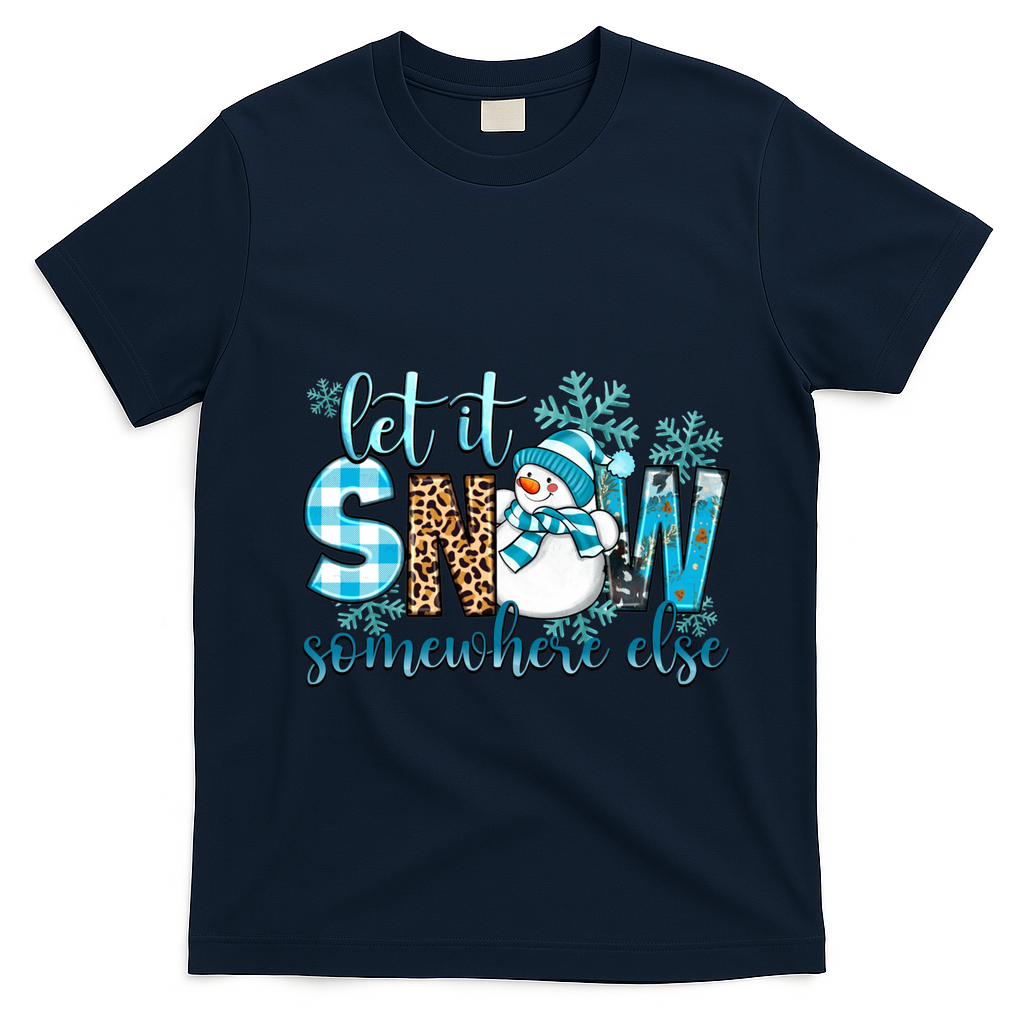 Let It Snow Somewhere Else Snow With Snowflakes Christmas Gift T-Shirt - Navy Blue