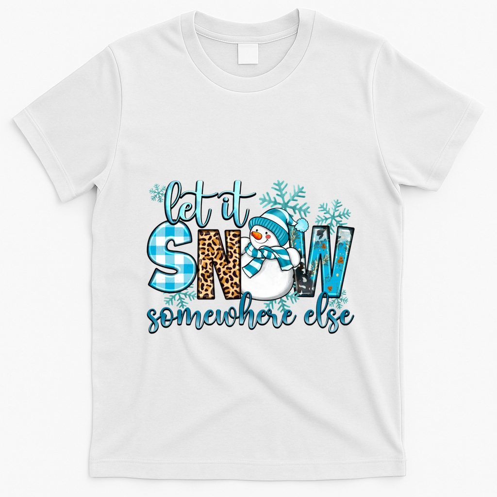 Let It Snow Somewhere Else Snow With Snowflakes Christmas Gift T-Shirt - White