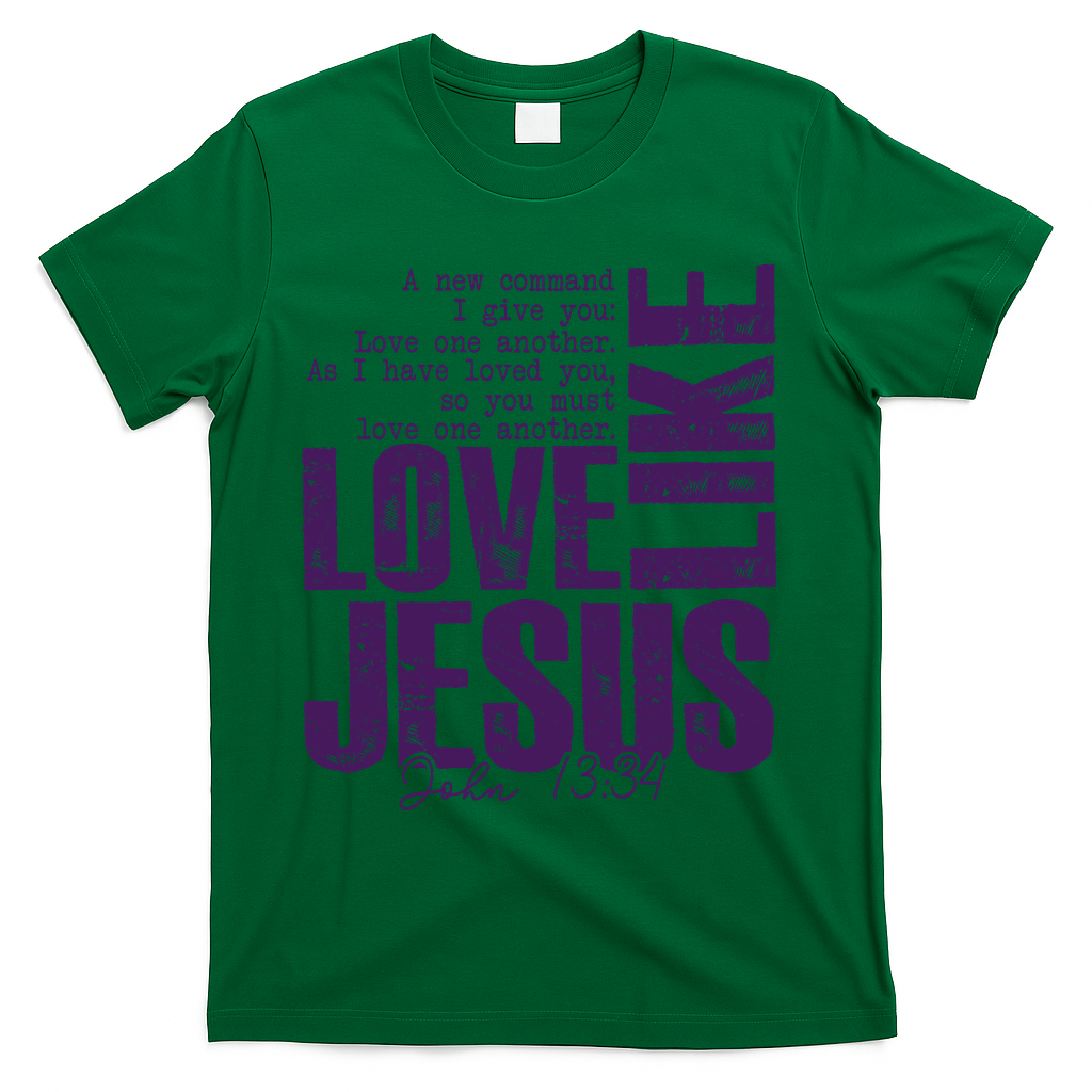 Love Like Jesus John 13:34 T-Shirt - Green