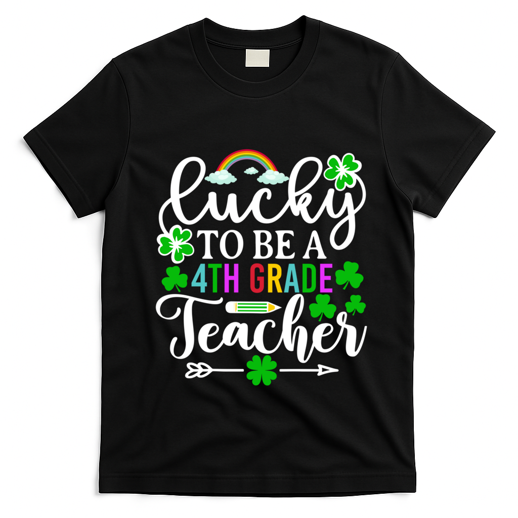 Lucky To Be A 4th Grade Teacher Gift Funny St Patricks Day Funny Gift T-Shirt - Black