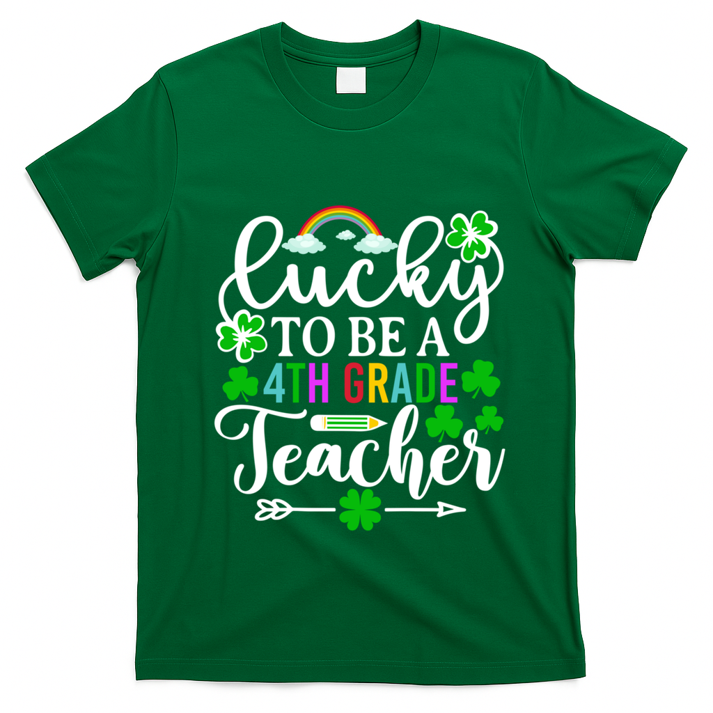 Lucky To Be A 4th Grade Teacher Gift Funny St Patricks Day Funny Gift T-Shirt - Irish Green