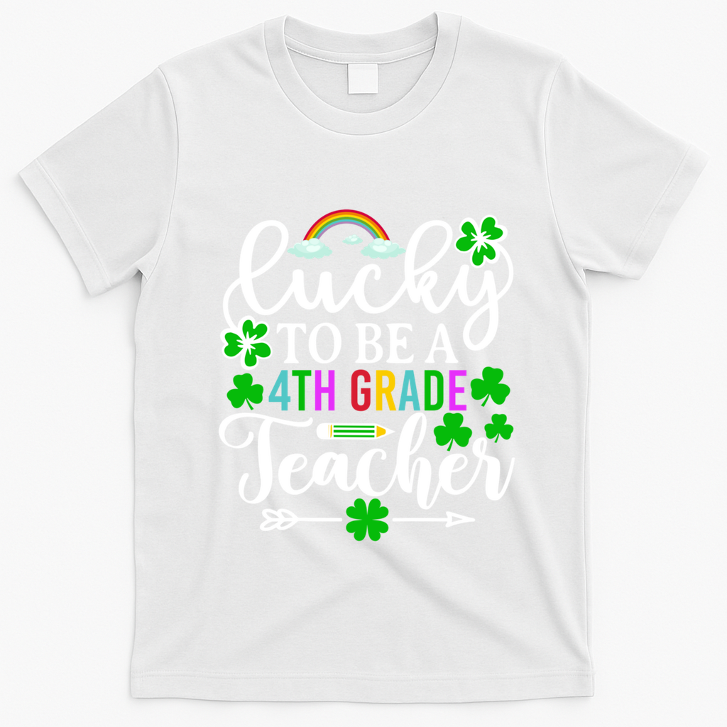 Lucky To Be A 4th Grade Teacher Gift Funny St Patricks Day Funny Gift T-Shirt - White