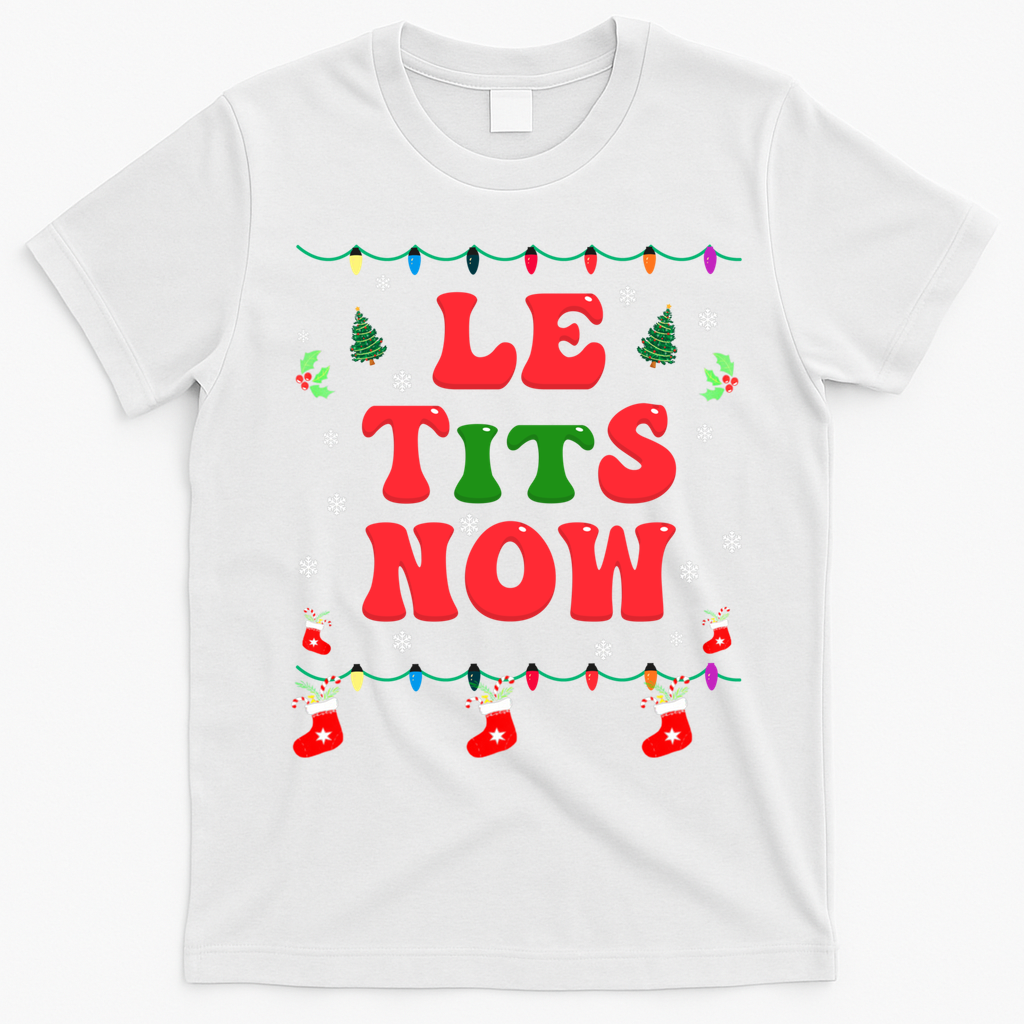 Le Tits Now Christmas Let It Snow Christmas Le Tits Now Gift T-Shirt - White