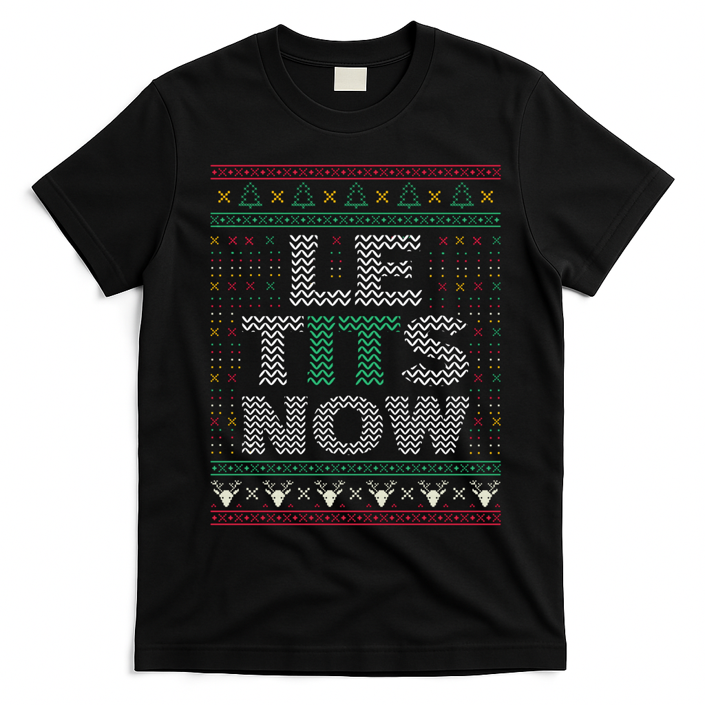 Le Tits Now Funny Party Christmas Ugly Sweater T-Shirt - Black