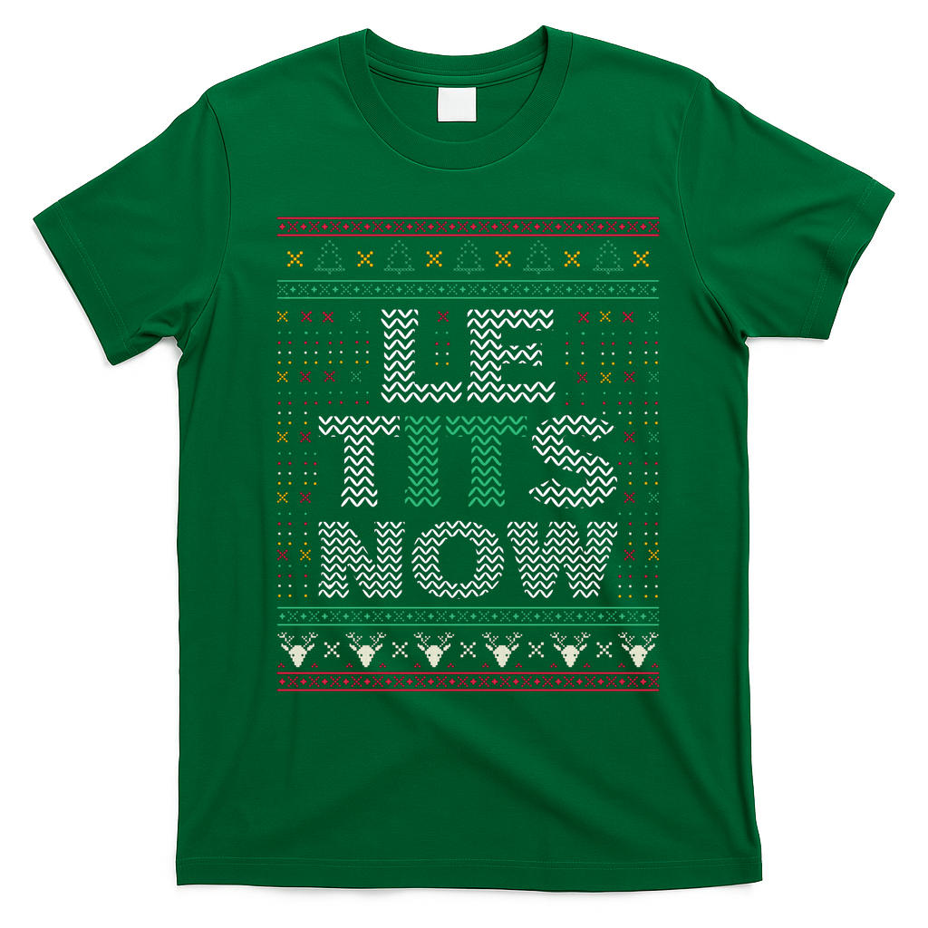 Le Tits Now Funny Party Christmas Ugly Sweater T-Shirt - Irish Green
