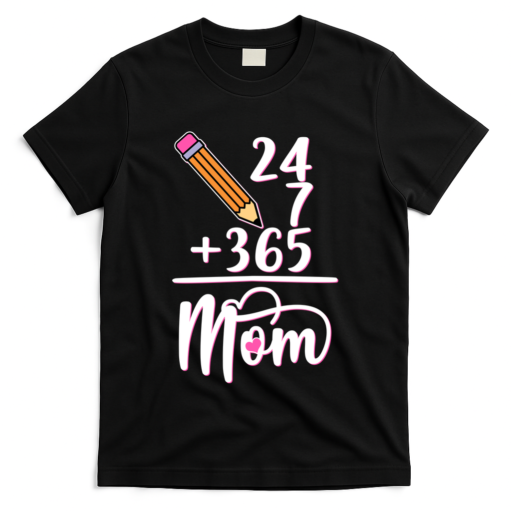 24 7 365 Days Mom T-Shirt