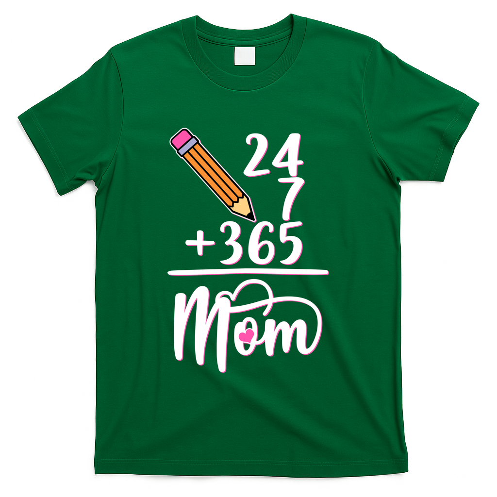 24 7 365 Days Mom T-Shirt