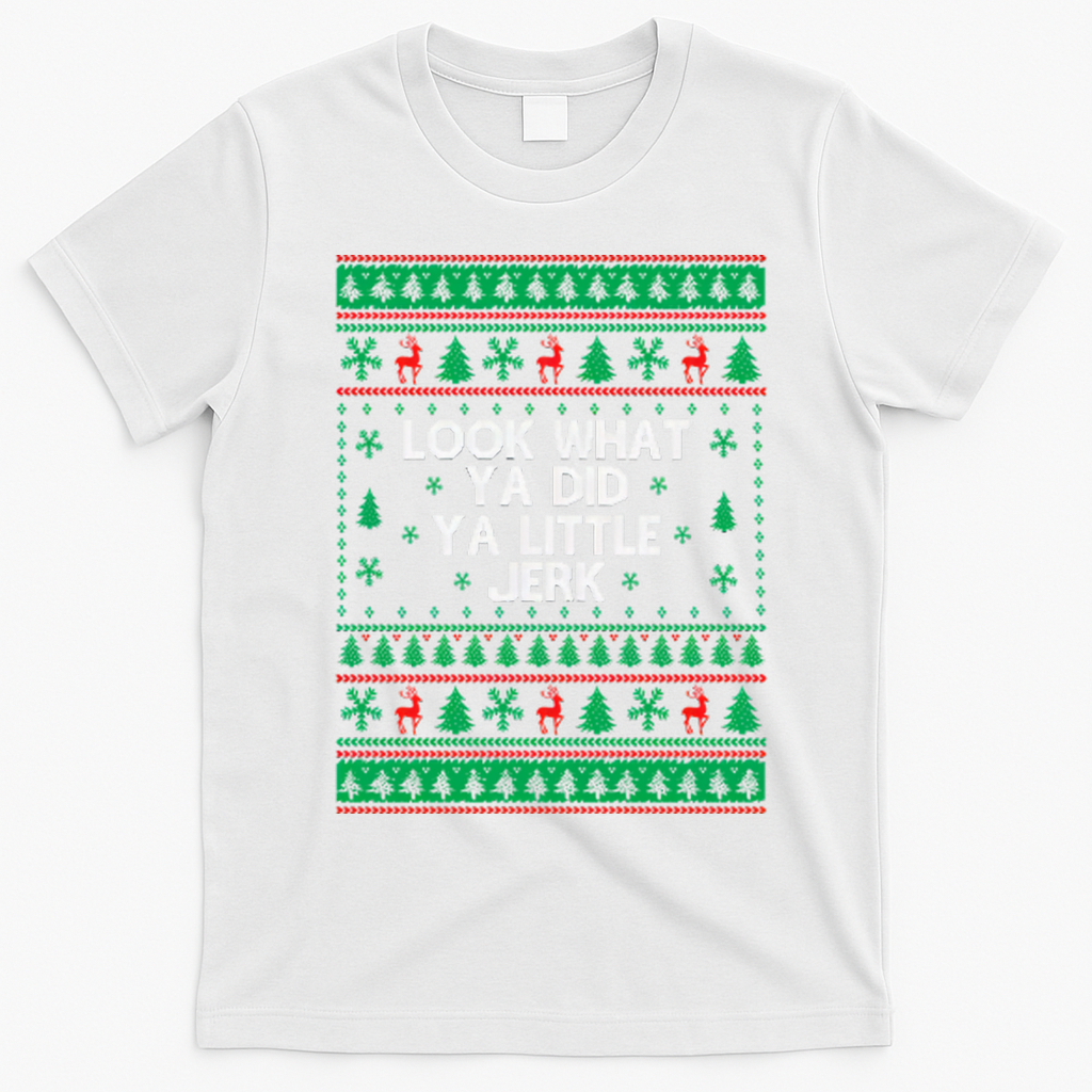 Look What Ya Did Ya Little Jerk Ugly Christmas T-Shirt - White