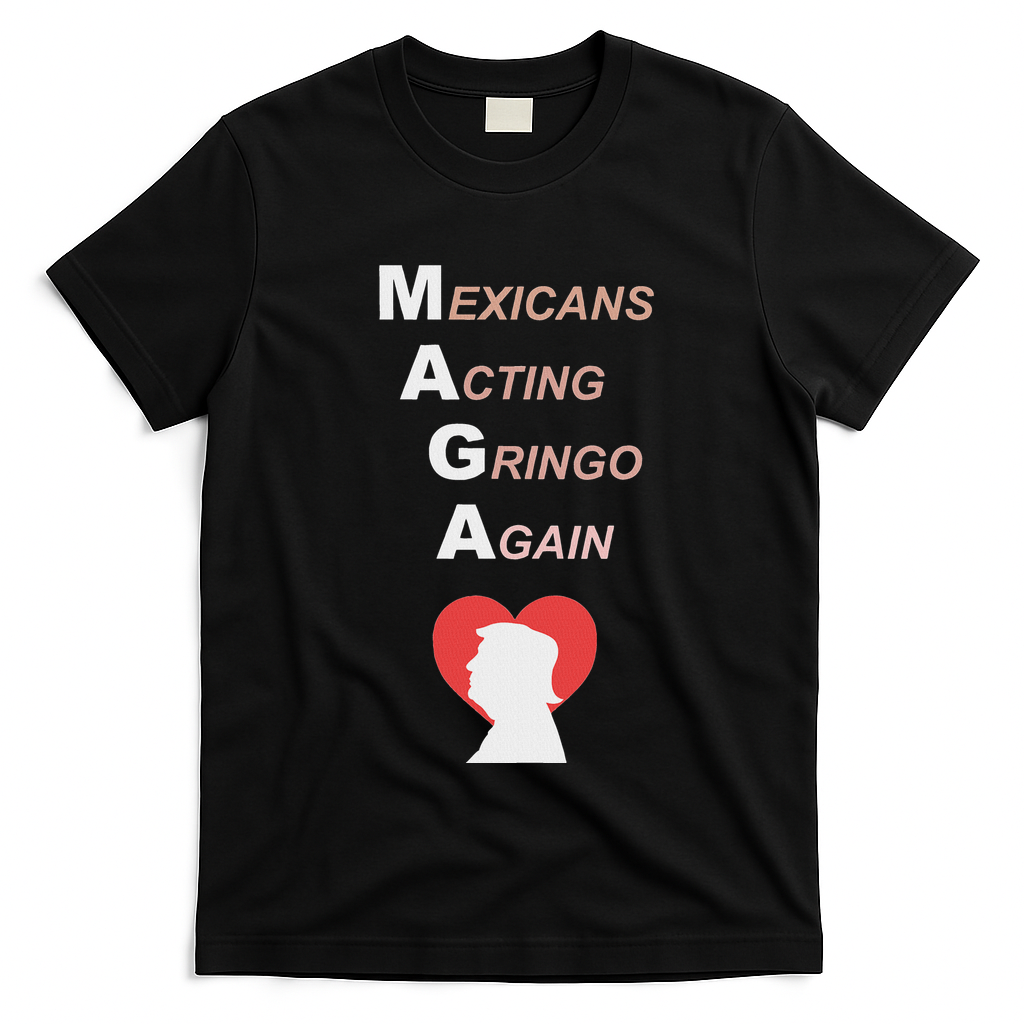 Mexicans Acting Gringo Again Maga Love Trump T-Shirt - Black