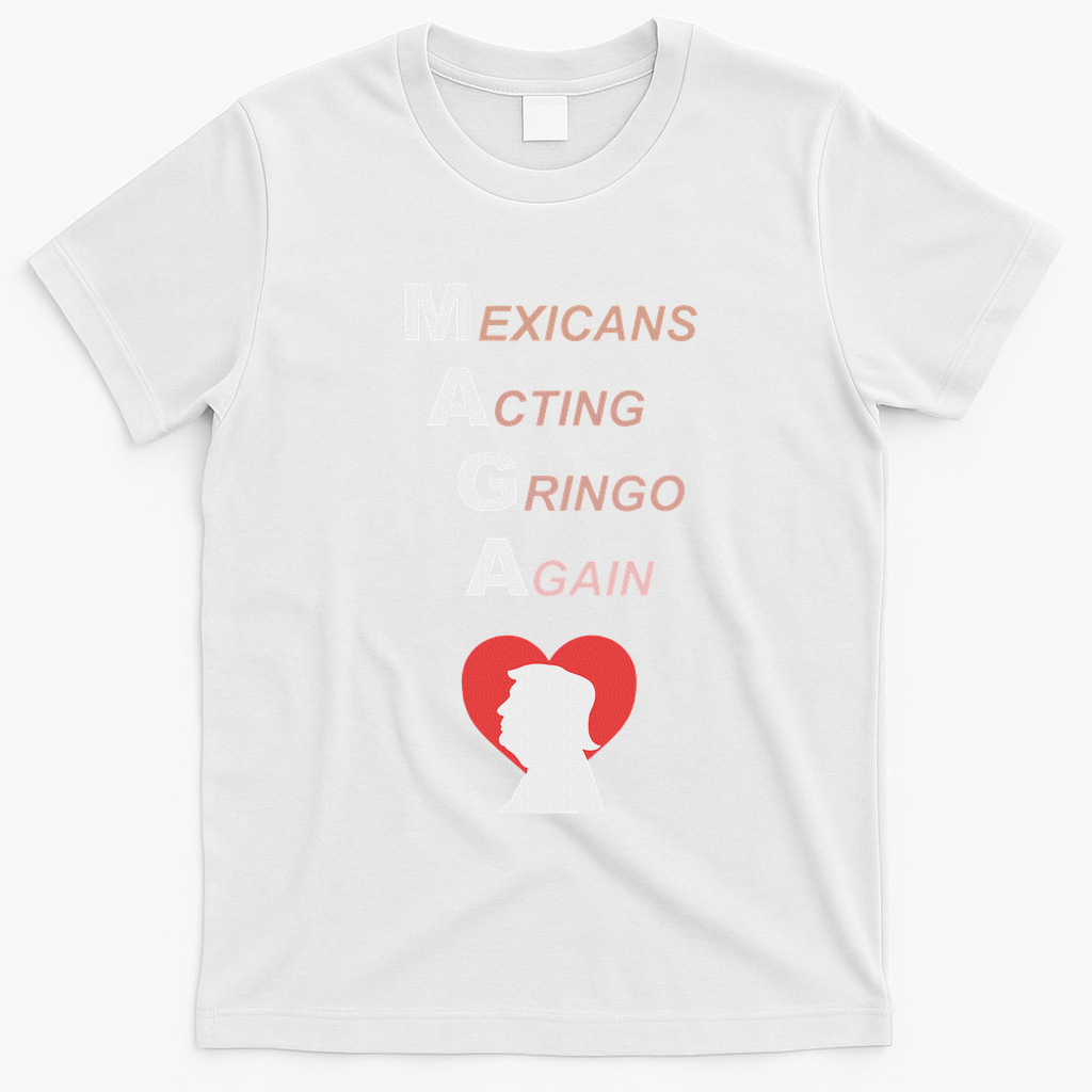 Mexicans Acting Gringo Again Maga Love Trump T-Shirt - White