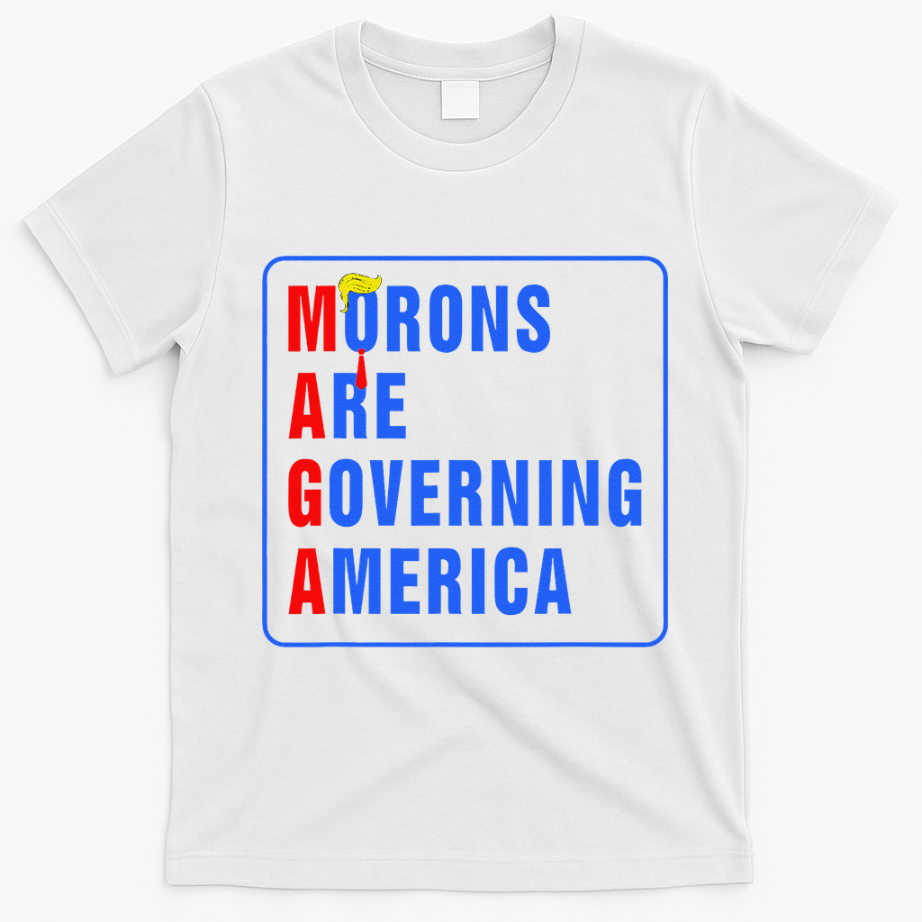 Morons Are Governing America Funny Trump 2024 (5) T-Shirt - White