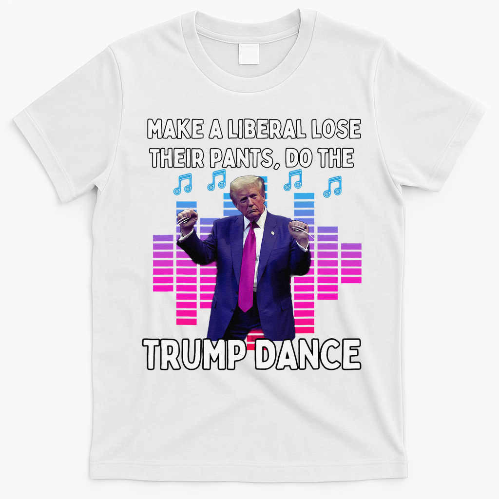 Make A Liberal Lose Their Pants Trump Dancing Trump Dance T-Shirt - White