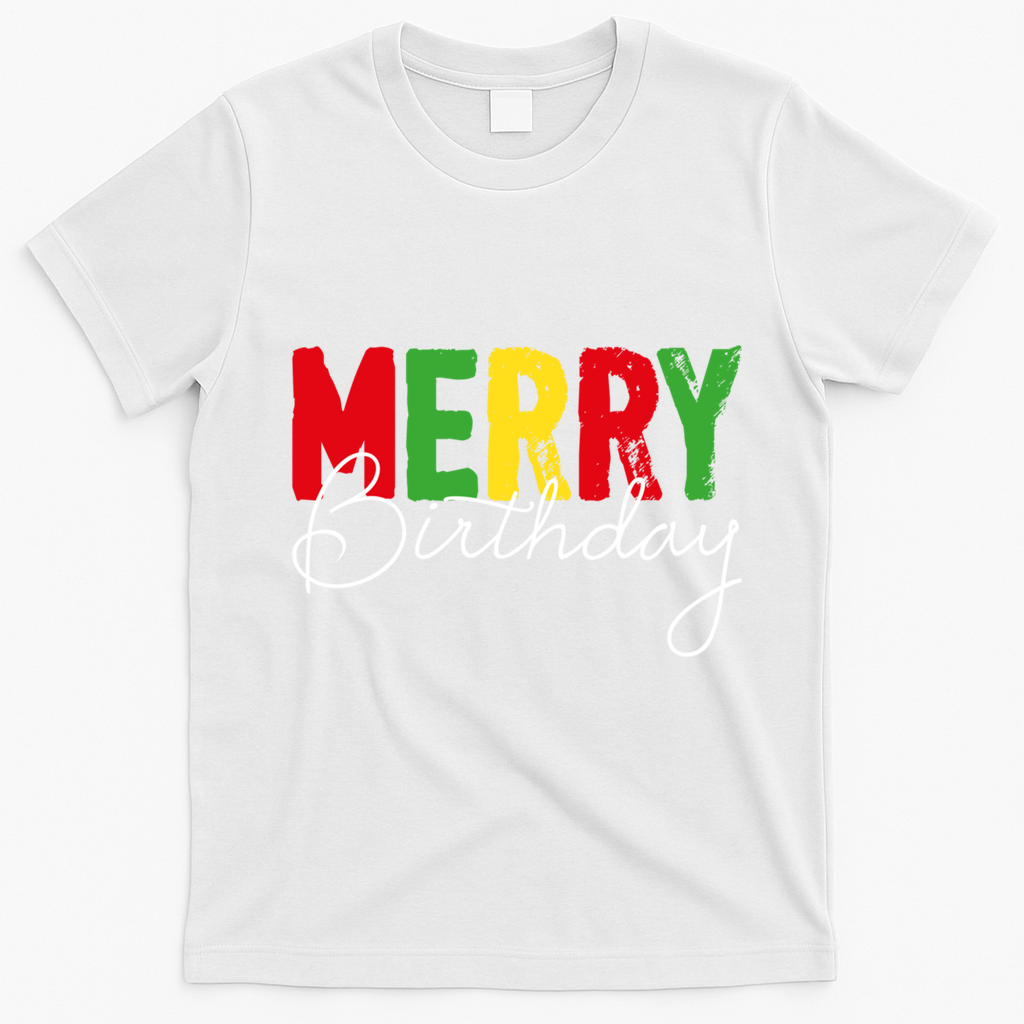 Merry Birthday Born On Christmas Day Cool Gift T-Shirt - White