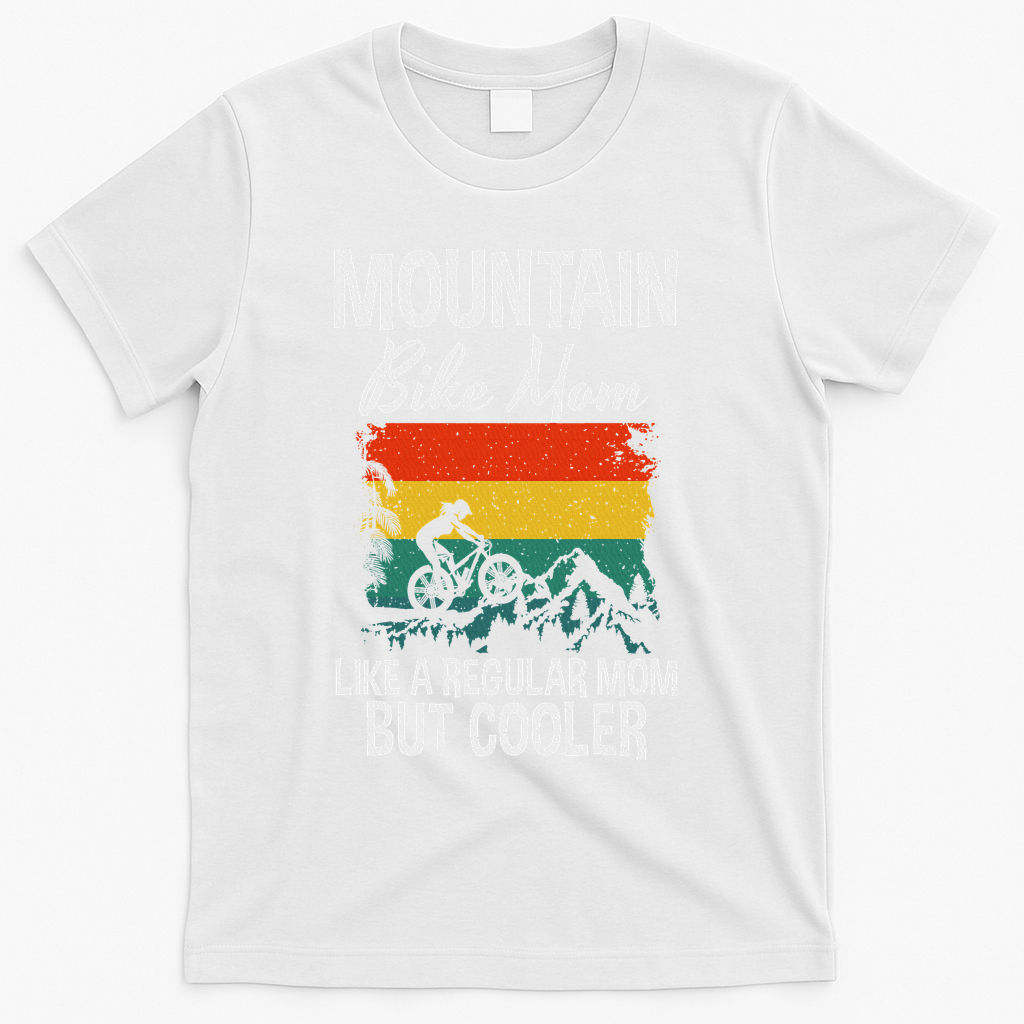 Mountain Bike Mom Like A Regular Mom But Cooler Bike Mom T-Shirt - White
