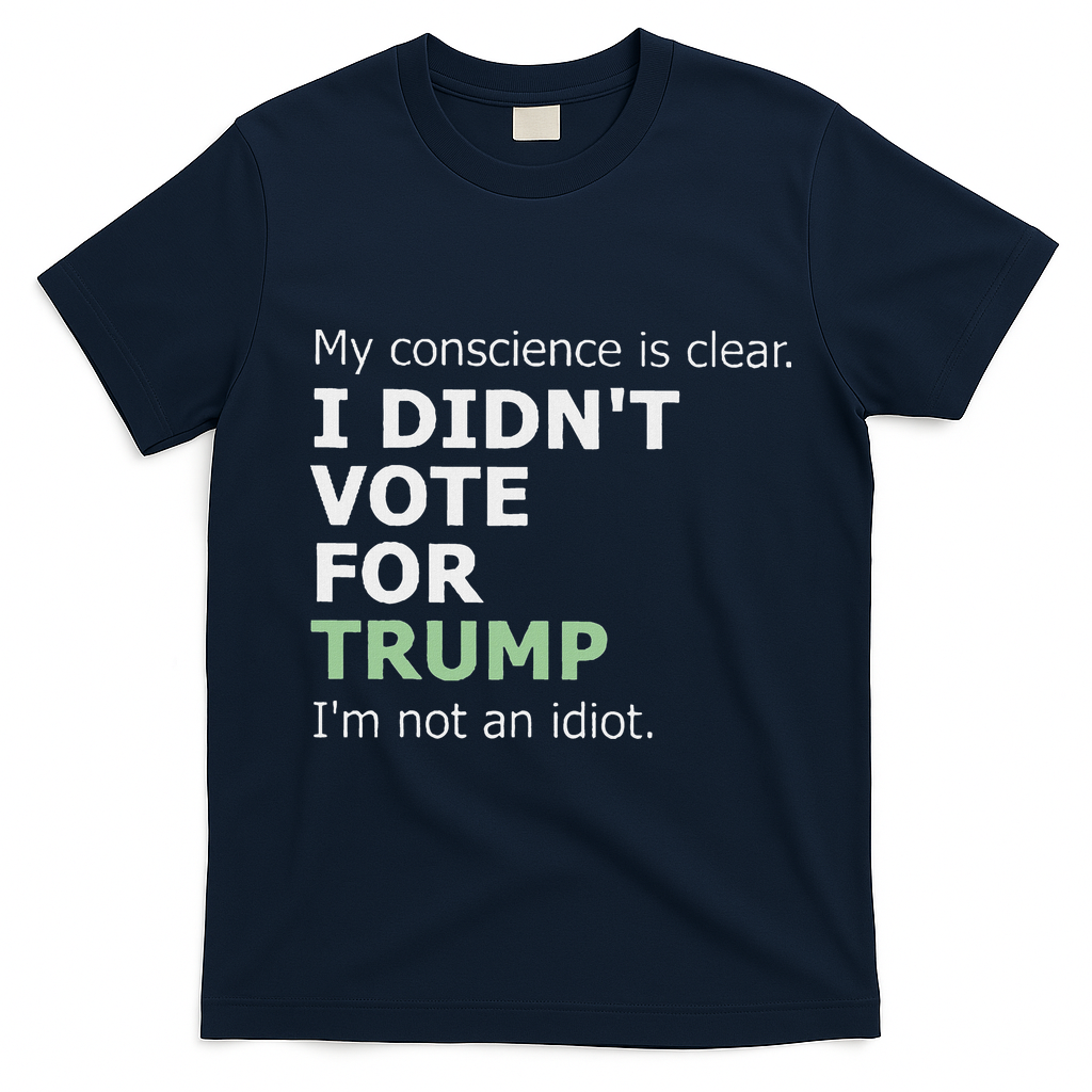 My Conscience Is Clear I DidnT Vote For Trump T-Shirt - Navy Blue