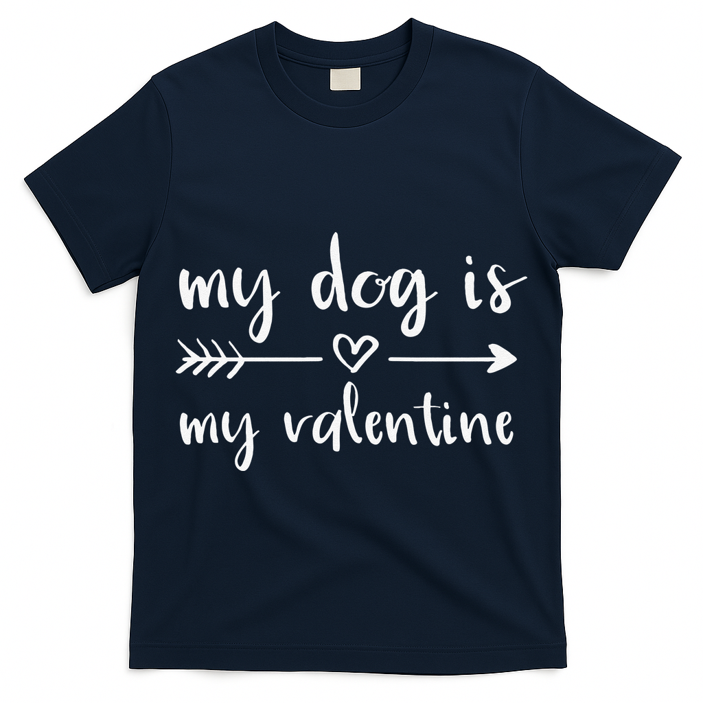 My Dog Is My Valentine Valentine's Day Dog Lover Dog Owner T-Shirt