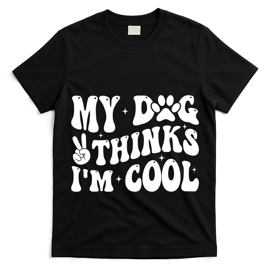 My Dog Thinks I’M Cool Funny T-Shirt