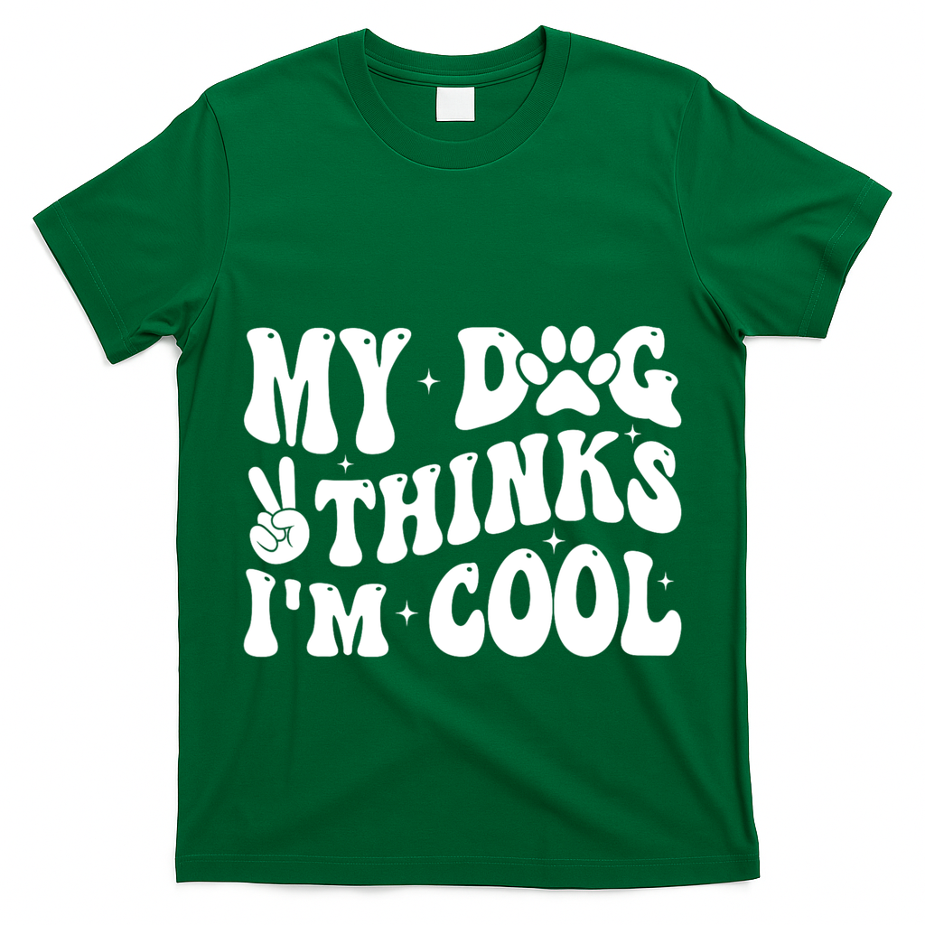My Dog Thinks I’M Cool Funny T-Shirt