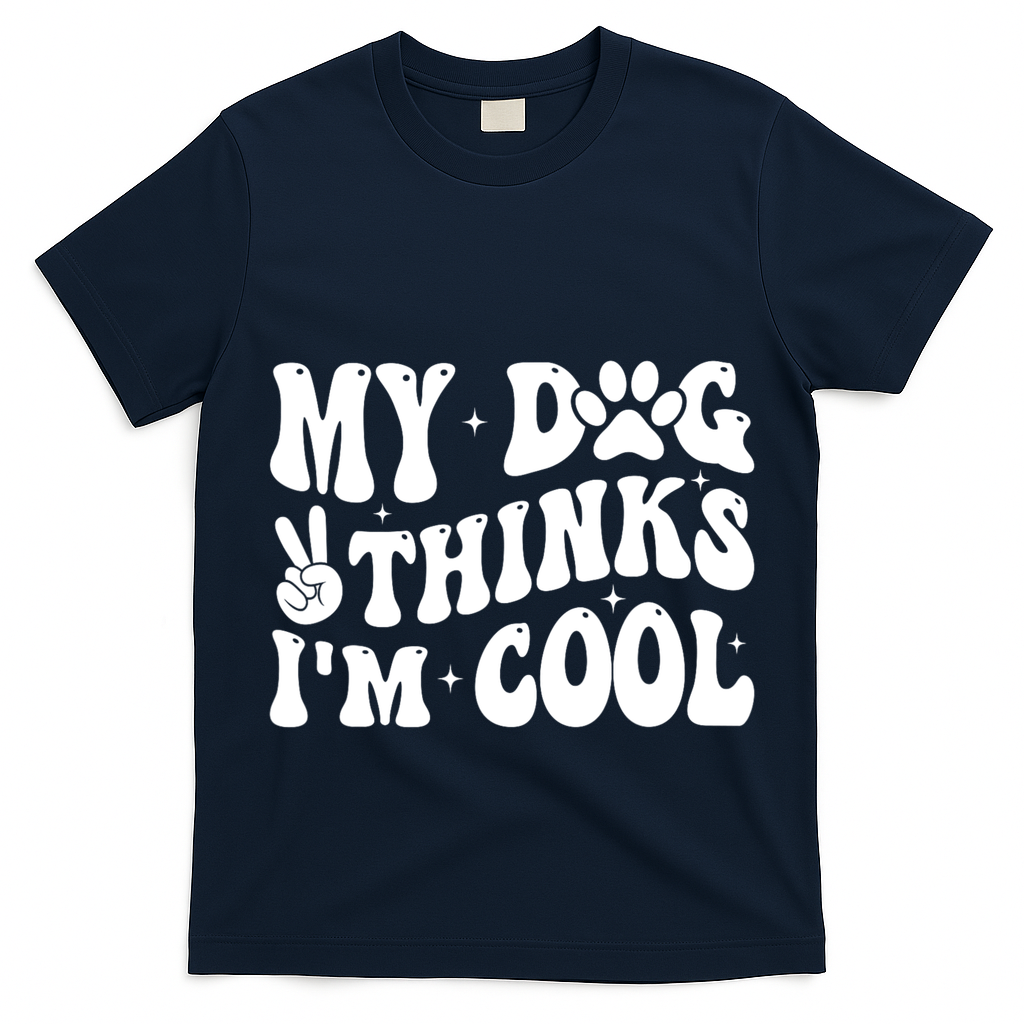 My Dog Thinks I’M Cool Funny T-Shirt