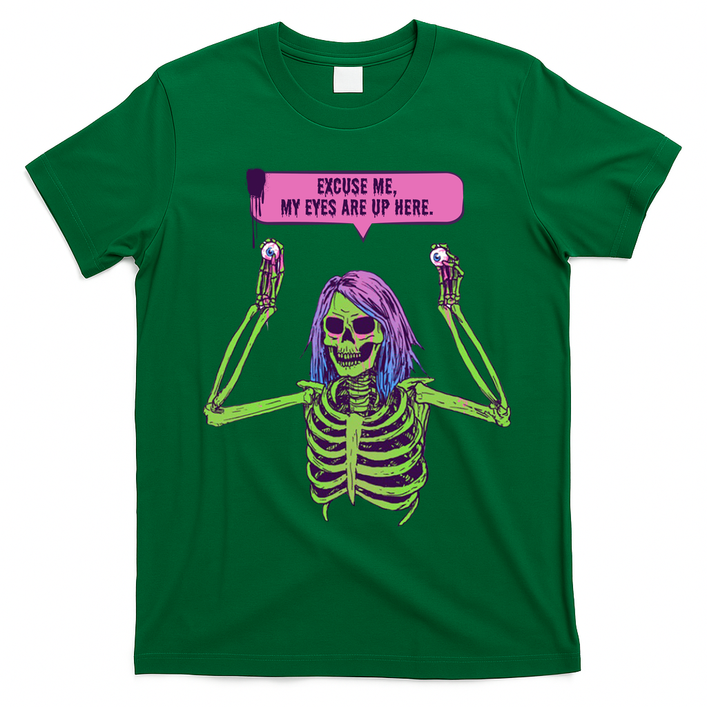 My Eyes Are Up Here Funny Creepy Skeleton Eyeballs Halloween T-Shirt - Irish Green