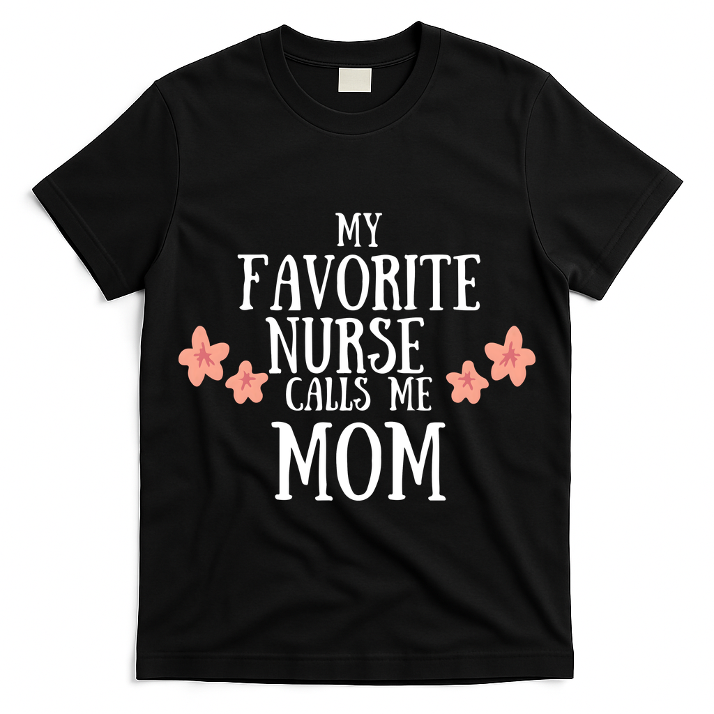 My Favorite Nurse Call Me Mom Mother's Day Gift T-Shirt