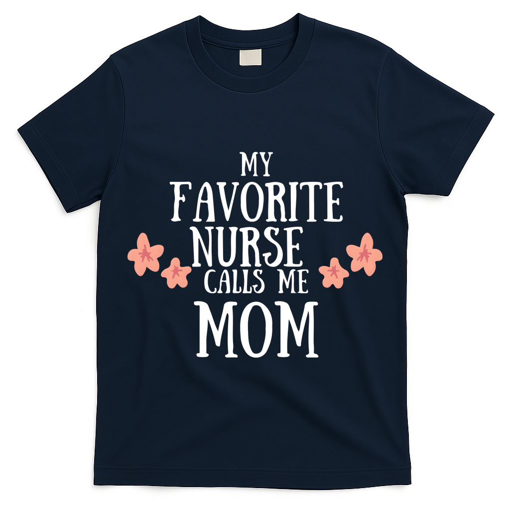 My Favorite Nurse Call Me Mom Mother's Day Gift T-Shirt