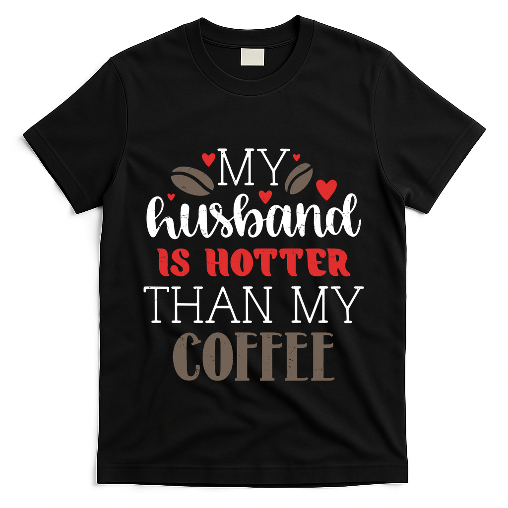 My Husband Is Hotter Than My Coffee Funny T-Shirt