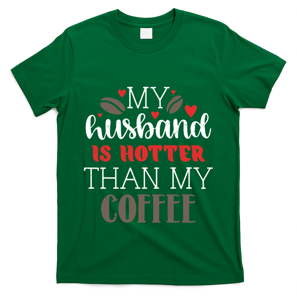 My Husband Is Hotter Than My Coffee Funny T-Shirt