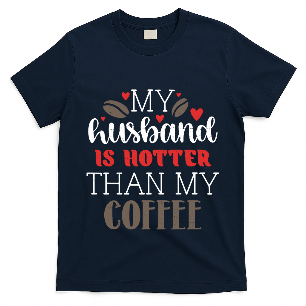 My Husband Is Hotter Than My Coffee Funny T-Shirt