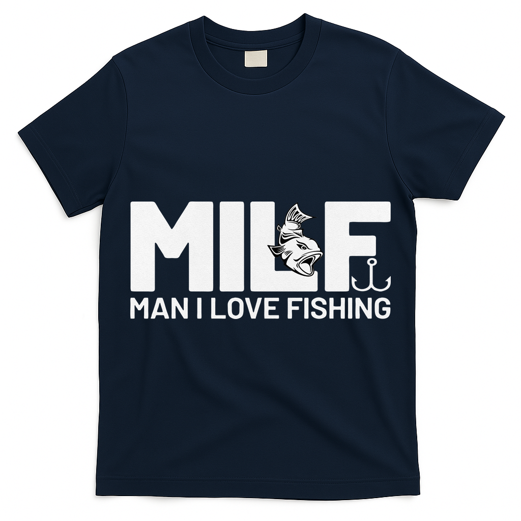 Man I Love Fishing Funny Sayings Milf Fishing T-Shirt