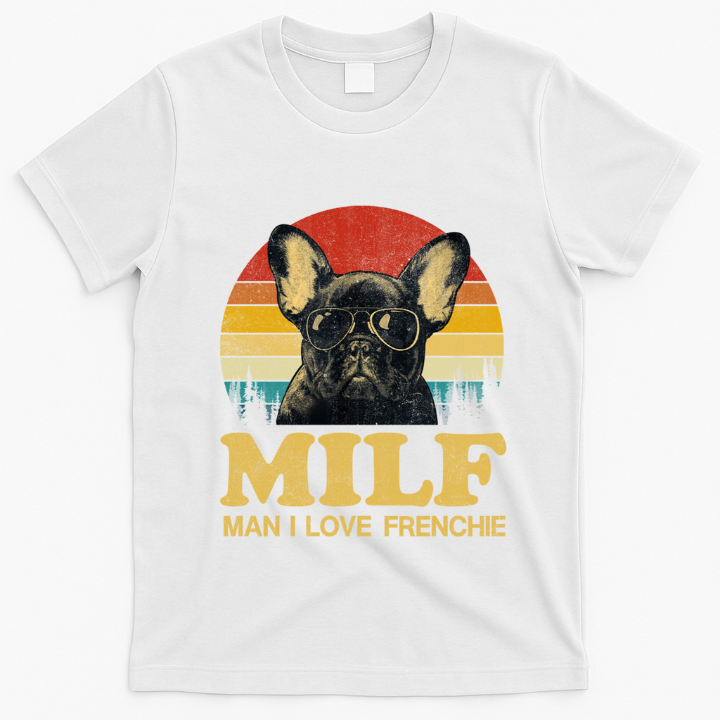 Milf I Love Frenchie Funny Saying French Bulldog Lovers Cool Gift T-Shirt - White