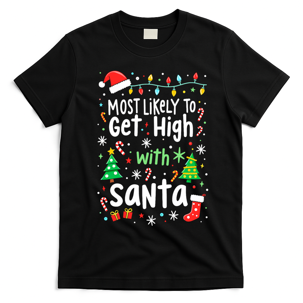 Most Likely To Get High With Santa Christmas Xmas Humor T-Shirt - Black